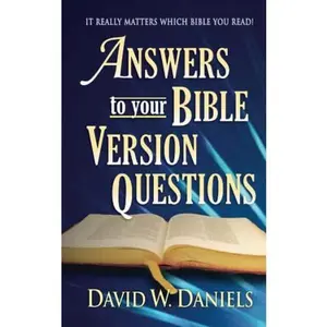 USED-Answers To Your Bible Version Questions: It Really Matters Which Bible You Read! by Mr David W Daniels (Unknown)