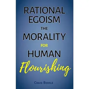 USED-Rational Egoism: The Morality for Human Flourishing by Craig Biddle (Paperback)