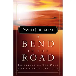 A Bend in the Road: Finding God When Your World Caves In by Dr.  David Jeremiah [Paperback Book]