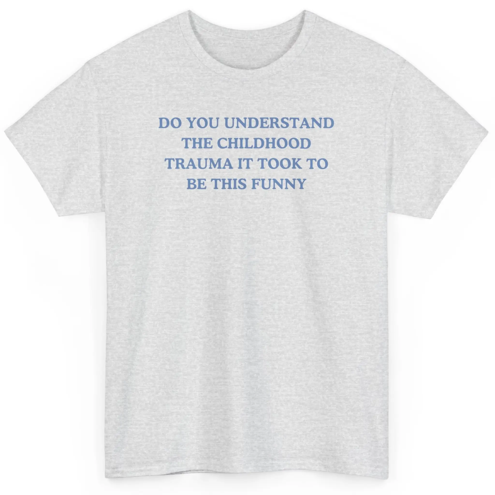 Do you understand the childhood trauma it took to be this funny, trauma jokes, Family trauma, Mental illness, mental health, mentally ill, funny shirt