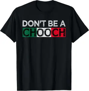 100% Cotton Don't Be A Chooch Funny Saying Humor Italian Gift Tee T-Shirt