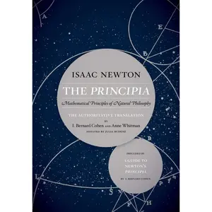 The Principia: The Authoritative Translation and Guide: Mathematical Principles of Natural Philosophy First Edition