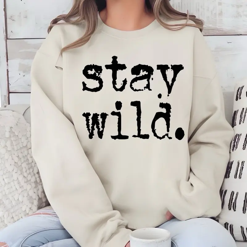 Stay wild T-Shirt or Crewneck Sweatshirt love casual comfortable super soft relaxed fit unisex Sizing womenswear Streetwear Long Sleeve Top