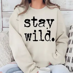 Stay wild T-Shirt or Crewneck Sweatshirt love casual comfortable super soft relaxed fit unisex Sizing womenswear Streetwear Long Sleeve Top