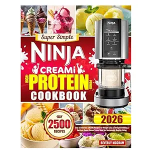 Super Simple Ninja CREAMi High-Protein Power Cookbook: Easy & Delicious CREAMi Recipes for Weight Loss & Strength Building | Nutrient-Dense Frozen Treats Ideal for Sustainable Healthy Living