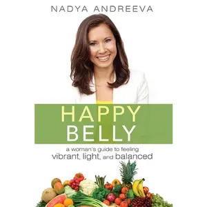 USED-Happy Belly: A Woman's Guide to Feeling Vibrant, Light, and Balanced by Andreeva, Nadya (Paperback)