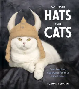 USED-Cat-Hair Hats for Cats: Craft Fetching Headwear for Your Feline Friends by Rojiman &. Umatan (Hardcover)
