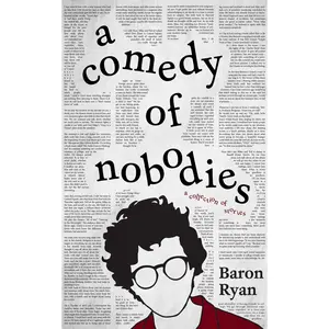 A Comedy of Nobodies: A Collection of Stories by Baron Ryan