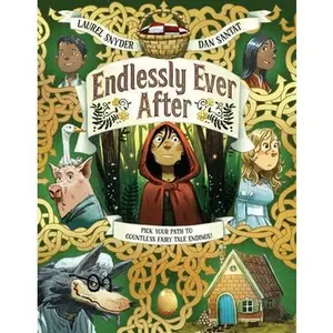 Endlessly Ever After: Pick Your Path to Countless Fairy Tale Endings! -- Laurel Snyder, Hardcover