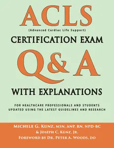 ACLS Certification Exam Q&A With Explanations: For Healthcare Professionals and Students (Medical Certification Exam Q&A with Explanations)