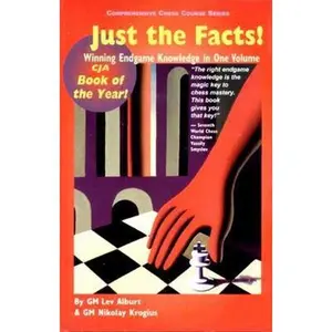USED-Just the Facts! Winning Endgame Knowledge in One Volume (Comprehensive Chess Course Series) by Alburt, Lev (Paperback)