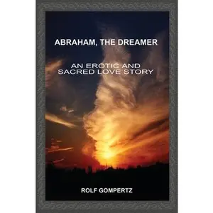 USED-Abraham, the Dreamer: An Erotic and Sacred Love Story by Gompertz, Rolf (Paperback)