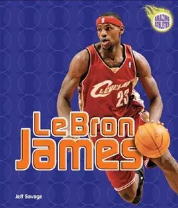USED-Lebron James (Amazing Athletes) by Jeff Savage (Unknown)