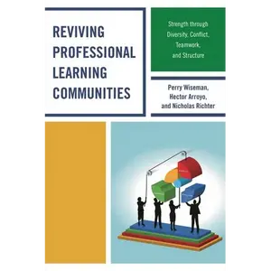 Reviving Professional Learning Communities: Strength through Diversity, Conflict, Teamwork, and Structure - Hardcover