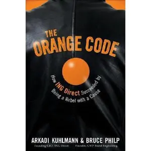 USED-The Orange Code: How ING Direct Succeeded by Being a Rebel with a Cause by Kuhlmann, Arkadi (Hardcover)
