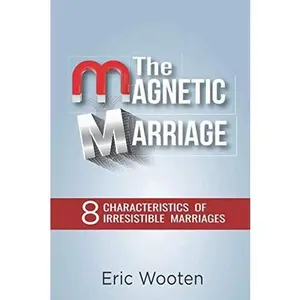 USED-The Magnetic Marriage: 8 Characteristics of Irresistible Marriages by Eric Wooten (Paperback)