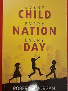 USED-Every Child, Every Nation, Every Day: The Story of Child Evangelism Fellowship and Its President, Reese Kauffman by Robert J. Morgan (Paperback)