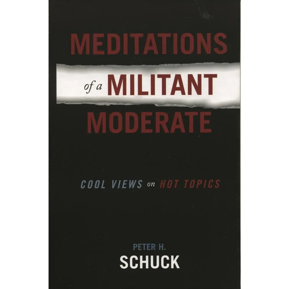 USED-Meditations of a Militant Moderate: Cool Views on Hot Topics by Schuck, Peter H. (Paperback)