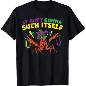 It Aint Gonna Suck Itself Crawfish Funny Mardi Gras Gift T-Shirt Small