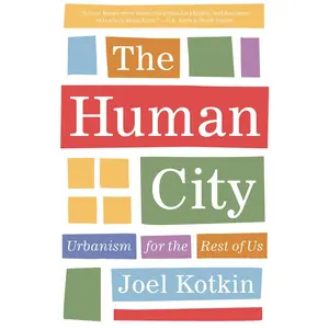 USED-The Human City: Urbanism for the Rest of Us by Joel Kotkin (Hardcover)