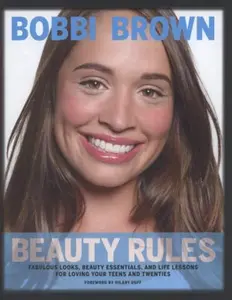USED-Bobbi Brown Beauty Rules: Fabulous Looks, Beauty Essentials, and Life Lessons for Loving Your Teens and Twenties by Bobbi Brown (Hardcover)