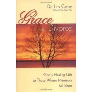USED-Grace And Divorce: God's Healing Gift To Those Whose Marriages Fall Short by Les Carter (Hardcover)