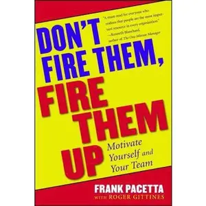 USED-Don't Fire Them, Fire Them Up: Motivate Yourself and Your Team by Pacetta, Frank (Paperback)