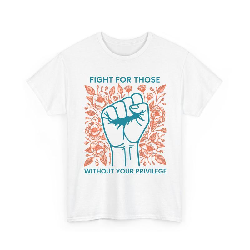 Fight For Those Without Your Privilegе Shirts, Humаn Rights Unisex Shirts