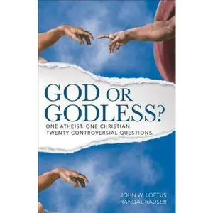 USED-God or Godless?: One Atheist. One Christian. Twenty Controversial Questions. by John Loftus (Paperback)