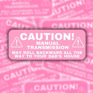 Caution Manual Transmission May Roll Backward All The Way To Your Dad's House 6 Inches Sticker