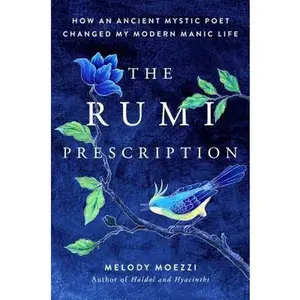 USED-The Rumi Prescription: How an Ancient Mystic Poet Changed My Modern Manic Life by Moezzi, Melody (Hardcover)