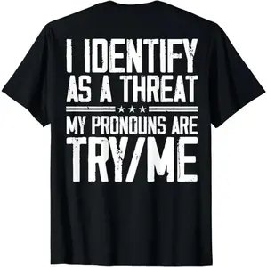 Cotton Short Sleeve TShirt with Identify As A Threat Message and Pronouns Try Me on Back for Men and Women