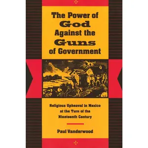 USED-The Power of God Against the Guns of Government: Religious Upheaval in Mexico at the Turn of the Nineteenth Century by Vanderwood, Paul (Paperback)