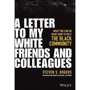 USED-A Letter to My White Friends and Colleagues: What You Can Do Right Now to Help the Black Community by Rogers, Steven S. (Hardcover)