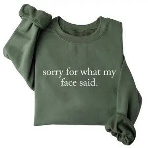 Sorry For What My Face Said Sweatshirt, Funny Sarcastic Humor Graphic Tee, Retro Trendy Gift for Her, Women's Vintage Graphic Shirt