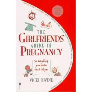 USED-The Girlfriends' Guide to Pregnancy: Or everything your doctor won't tell you by Vicki Iovine (Paperback)