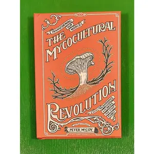 The Mycocultural Revolution: Transforming Our World with Mushrooms, Lichens, and Other Fungi