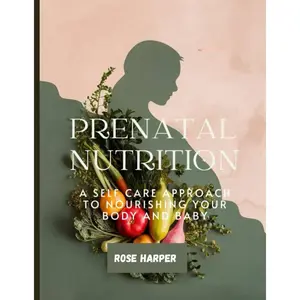 PRENATAL NUTRITION: A Self-Care Approach to Nourishing Your Body and Baby Paperback – Large Print, July 24, 2024