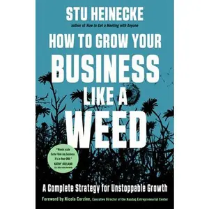 USED-How to Grow Your Business Like a Weed: A Complete Strategy for Unstoppable Growth by Heinecke, Stu (Hardcover)