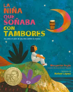 La Niña que Soñaba con Tambores: De cómo el valor de una niña cambió la música; Drum Dream Girl: How One Girl's Courage Changed Music (Spanish edition) by Margarita Engle||Rafael López [Paperback Book]