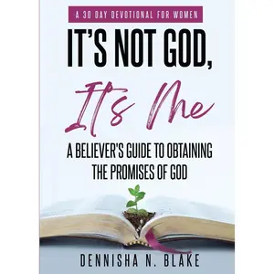 USED-It's Not God, It's me; A Believer's Guide To Obtaining The Promises Of God by Blake, Dennisha N. (Paperback)