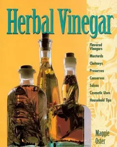 USED-Herbal Vinegar: Flavored Vinegars, Mustards, Chutneys, Preserves, Conserves, Salsas, Cosmetic Uses, Household Tips by Oster, Maggie (Paperback)