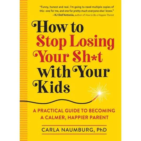 USED Book - How to Stop Losing Your Sh*t with Your Kids: A Practical Guide to Becoming a Calmer, Happier Parent by Naumburg, Carla (Paperback) - english
