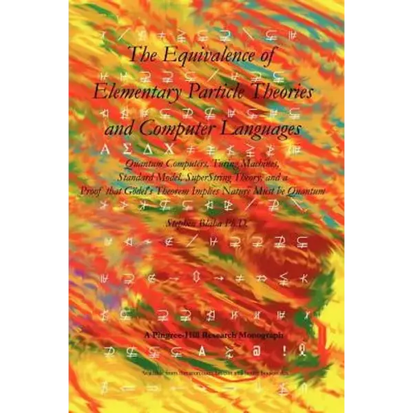 The Equivalence of Elementary Particle Theories and Computer Languages: Quantum Computers, Turing Machines, Standard Model, Superstring Theory, and a - Paperback
