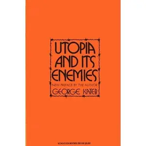 USED-Utopia and Its Enemies (Studies in the Libertarian and Utopian Tradition) (Studies in the libertarian and Utopian tradition, SB 338) by George Kateb (Hardcover)