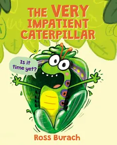 The Very Impatient Caterpillar (a Very Impatient Caterpillar Book) -- Ross Burach - Hardcover
