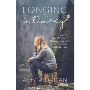 USED-Longing for Intimacy: Hope For Women Struggling with Same-Sex Attraction by Riordan, Amy (Paperback)