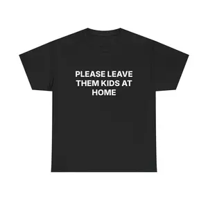 PLEASE LEAVE THEM KIDS AT HOME T-Shirt | Bold White Letter Tee