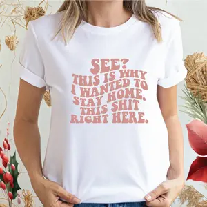 See? This Is Why I Wanted To Stay Home. This S--t Right Here. ~ Unisex Apparel Printed In The USA!