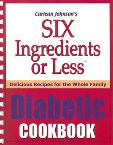 USED-Six Ingredients or Less Diabetic Cookbook: Delicious Recipes for the Whole Family by Johnson, Carlean (Plastic Comb)
